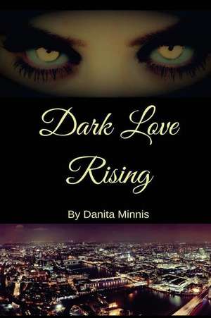 Dark Love Rising de Danita Minnis