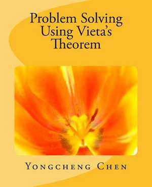 Problem Solving Using Vieta's Theorem de Yongcheng Chen