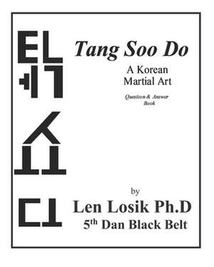 Tang Soo Do a Korean Martial Art Question and Answer Book de Len Losik Ph. D.