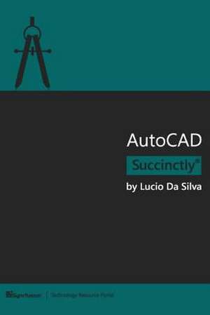 AutoCAD Succinctly de Da Silva, Lucio