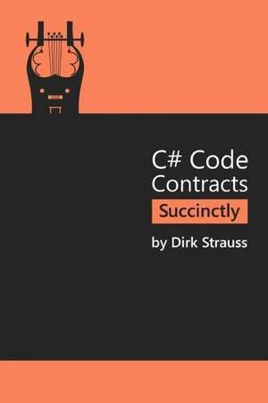 C# Code Contracts Succinctly de Dirk Strauss