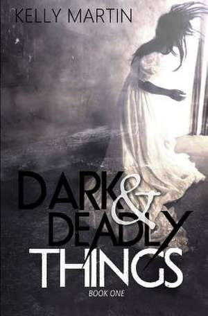 Dark and Deadly Things de Kelly Martin