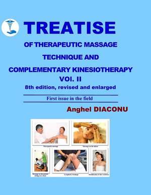 Treatise of Therapeutic Massage Technique and Complementary Kinesiotherapy Vol II de Diaconu, Anghel