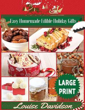 Easy Homemade Edible Holiday Gifts ***Large Print Edition*** de Louise Davidson