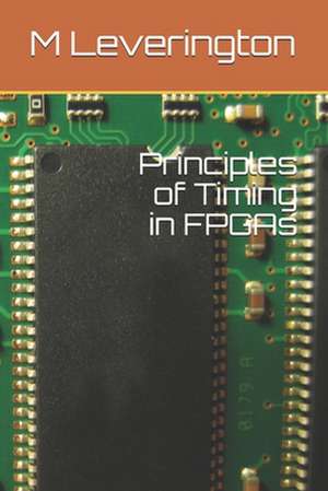 Principles of Timing in FPGAs de Leverington, M.