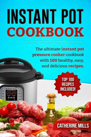 Instant Pot Cookbook de Catherine Mills