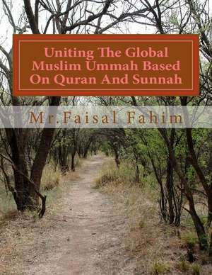 Uniting the Global Muslim Ummah Based on Quran and Sunnah de MR Faisal Fahim