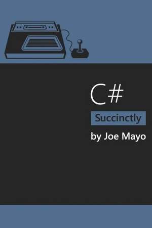 C# Succinctly de Joe Mayo