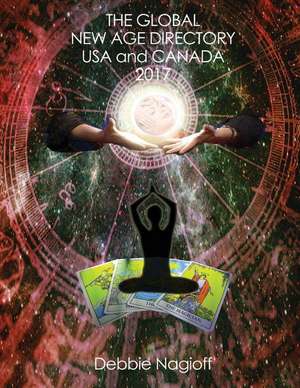 The Global New Age Directory USA and Canada 2017 de Debbie Nagioff