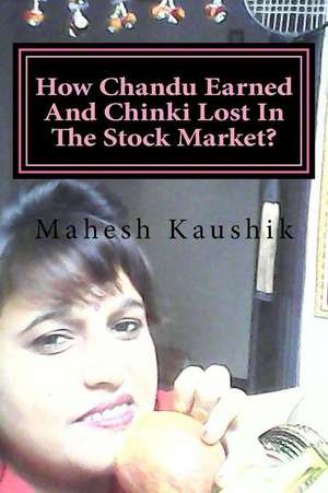 How Chandu Earned and Chinki Lost in the Stock Market? de Mahesh Chander Kaushik