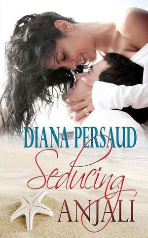 Seducing Anjali de Diana Persaud