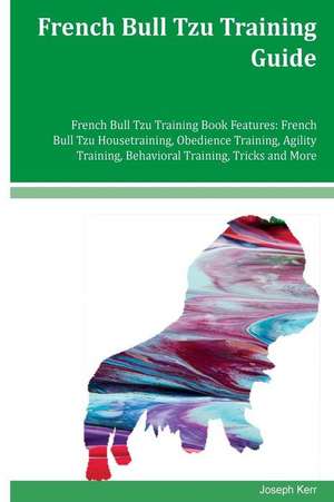 French Bull Tzu Training Guide French Bull Tzu Training Book Features de Joseph Kerr