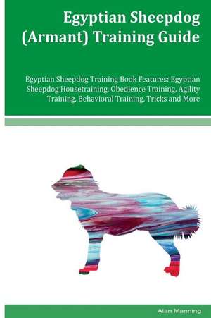 Egyptian Sheepdog (Armant) Training Guide Egyptian Sheepdog Training Book Features de Alan Manning