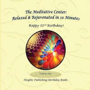 Happy 32nd Birthday! Relaxed & Rejuvenated in 10 Minutes Volume One de Heights Publishing Birthday Books