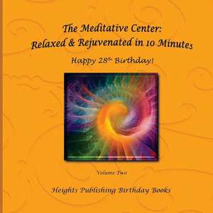 Happy 28th Birthday! Relaxed & Rejuvenated in 10 Minutes Volume Two de Heights Publishing Birthday Books