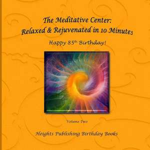 Happy 85th Birthday! Relaxed & Rejuvenated in 10 Minutes Volume Two de Heights Publishing Birthday Books