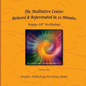 Happy 88th Birthday! Relaxed & Rejuvenated in 10 Minutes Volume Two de Heights Publishing Birthday Books