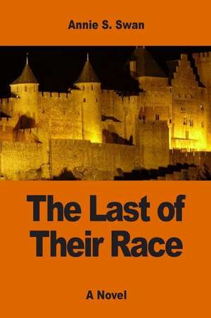 The Last of Their Race de Annie S. Swan