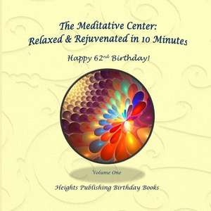 Happy 62nd Birthday! Relaxed & Rejuvenated in 10 Minutes Volume One de Heights Publishing Birthday Books