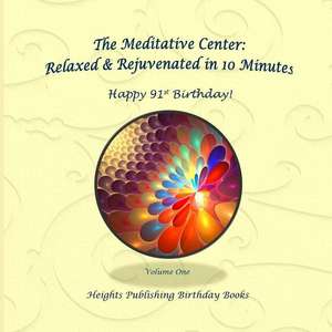 Happy 91st Birthday! Relaxed & Rejuvenated in 10 Minutes Volume One de Heights Publishing Birthday Books