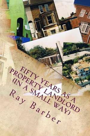 Fifty Years as a Property Landlord de Barber, Ray