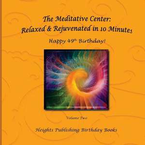 Happy 49th Birthday! Relaxed & Rejuvenated in 10 Minutes Volume Two de Heights Publishing Birthday Books