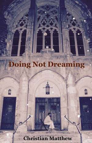 Doing Not Dreaming de Matthew, Christian