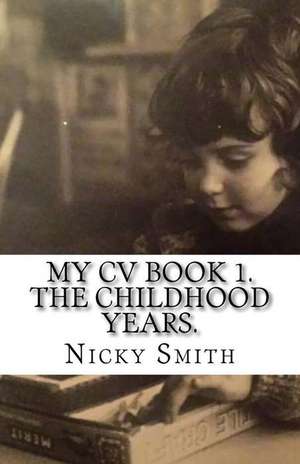 My CV Book 1. the Childhood Years. de Smith, MR Nicky