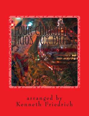 Four Christmas Trios for Brass de Kenneth Friedrich