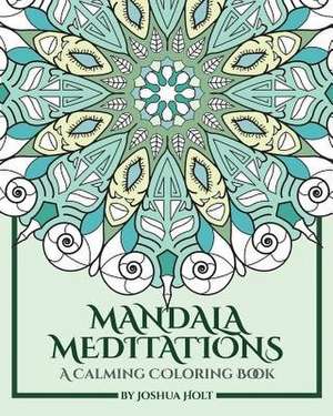 Mandala Meditations de Holt, Joshua