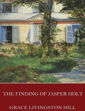 The Finding of Jasper Holt de Grace Livingston Hill