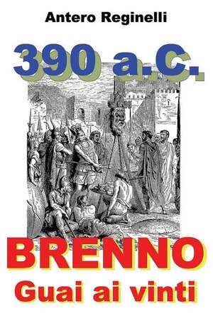 390 A.C. Brenno. Guai AI Vinti de Antero Reginelli