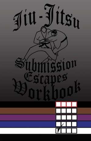 Jiu-Jitsu Submission Escapes Workbook de F. Anderson