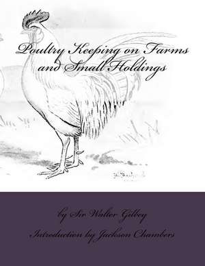 Poultry Keeping on Farms and Small Holdings de Sir Walter Gilbey