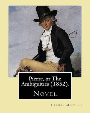 Pierre, or the Ambiguities (1852). by de Herman Melville