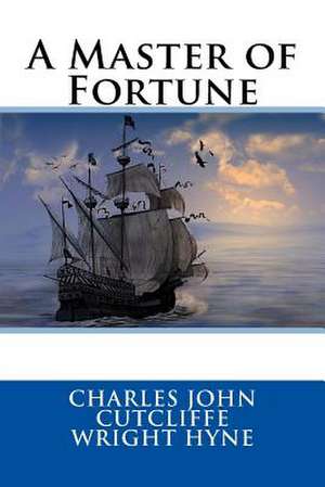 A Master of Fortune de Charles John Cutcliffe Wright Hyne