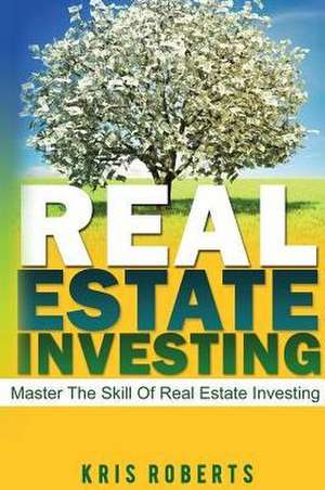 Real Estate Investing de Roberts, Kris