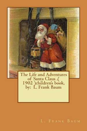 The Life and Adventures of Santa Claus .( 1902 )Children's Book, by de L. Frank Baum