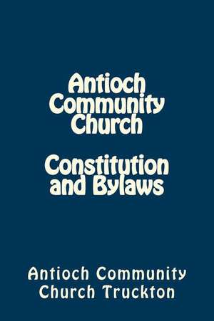 Antioch Community Church Constitution and Bylaws de Antioch Community Church Truckton