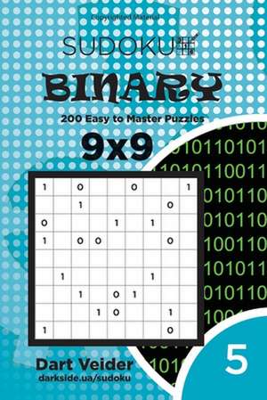 Sudoku Binary - 200 Easy to Master Puzzles 9x9 (Volume 5) de Veider, Dart