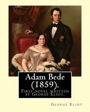 Adam Bede (1859).by de George Eliot