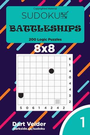 Sudoku Battleships - 200 Logic Puzzles 8x8 (Volume 1) de Veider, Dart