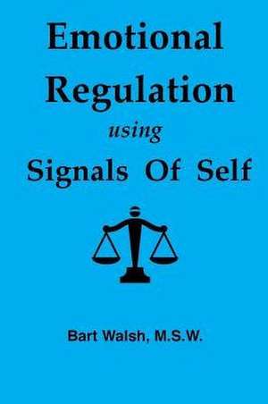 Emotional Regulation Using Signals of Self de Walsh Msw, Bart