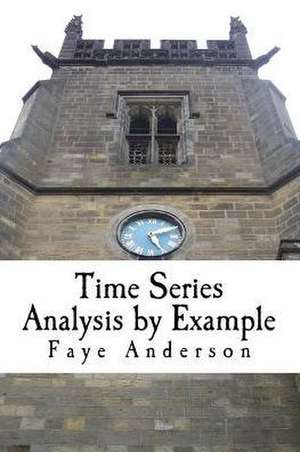 Time Series Analysis by Example de Faye Anderson