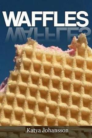 Waffle Cookbook de Katya Johansson