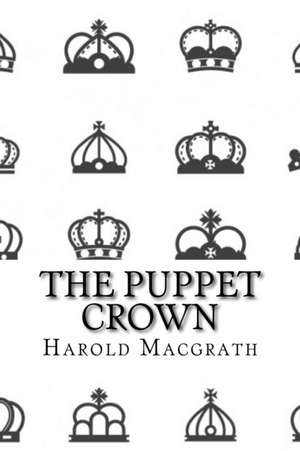 The Puppet Crown (Classic Edition) de Harold Macgrath