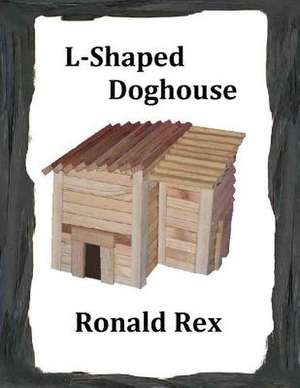 L-Shaped Doghouse de Ronald Rex