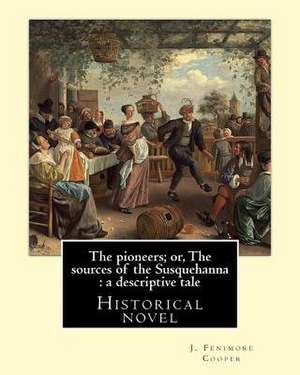 The Pioneers; Or, the Sources of the Susquehanna de J. Fenimore Cooper