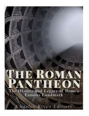 The Roman Pantheon de Charles River Editors