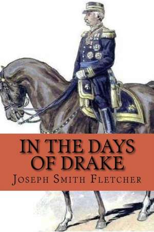 In the Days of Drake (Special Edition) de Joseph Smith Fletcher